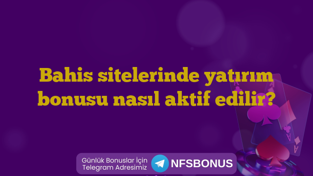 Bahis sitelerinde yatırım bonusu nasıl aktif edilir?